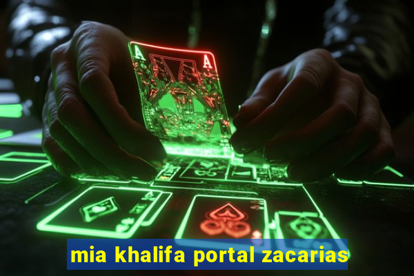 mia khalifa portal zacarias